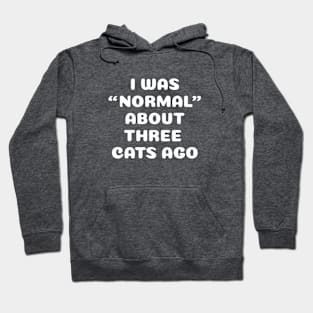 I Was Normal About Three Cats Ago Hoodie